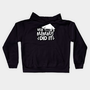 Kids My Mommy Did It Graduation Graduated Mom Proud Children Kids Hoodie